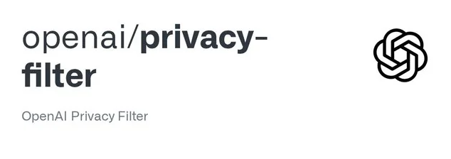 OpenAI 推出 Privacy Filter：全新 PII 脱敏模型开源上线